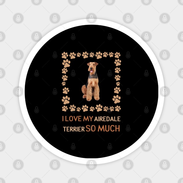 I Love My Airedale Terrier So Much Magnet by AmazighmanDesigns